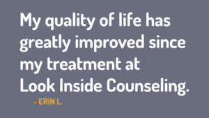 My quality of life has greatly improve since my treatment at Look Inside Counseling.